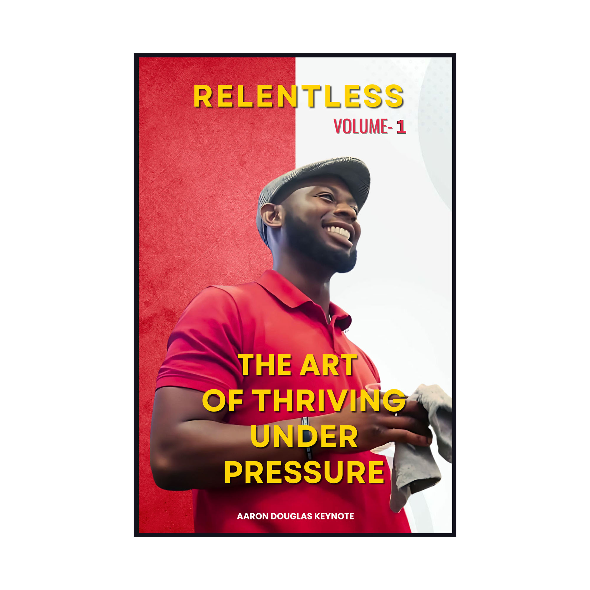 Relentless: the Art of Thriving under Pressure